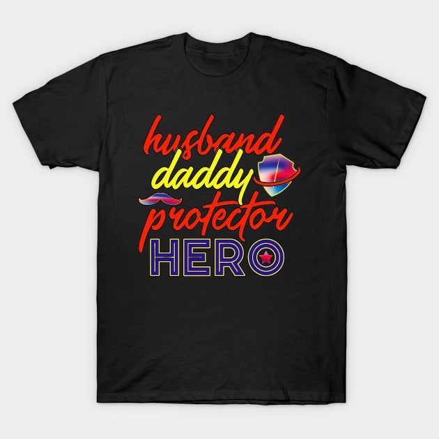 Husband Daddy Protector Hero T-Shirt by Trinity Trinkets Custom Creations